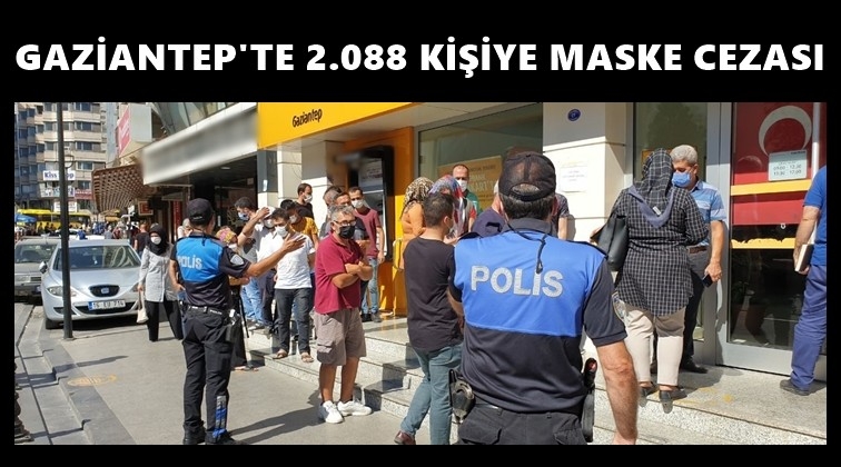 Gaziantep'te 2 bin 88 kişiye maske cezası