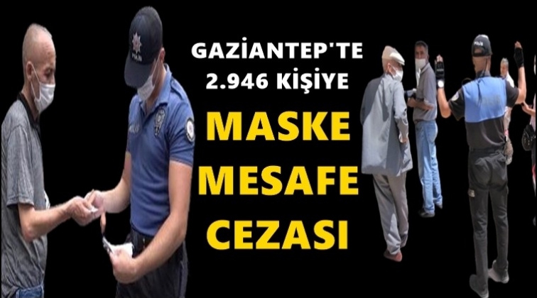 Gaziantep'te 2 bin 946 kişiye maske cezası