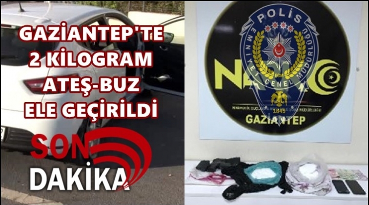Gaziantep'te 2 kilo Ateş-Buz ele ge&ccedil;irildi!