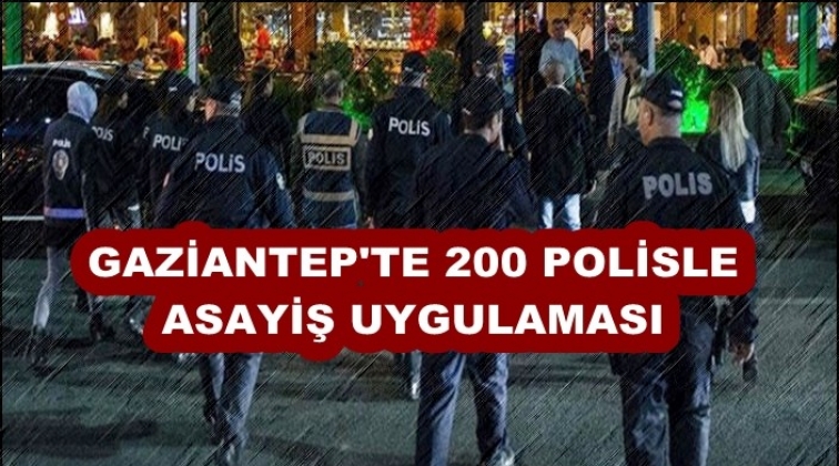 Gaziantep'te 200 polisle asayiş uygulaması