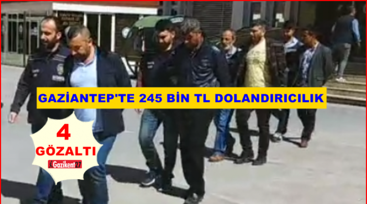 Gaziantep'te 245 bin liralık dolandırıcılığa 4 gözaltı