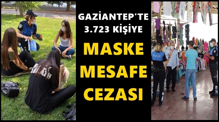 Gaziantep'te 3 bin 723 kişiye maske cezası