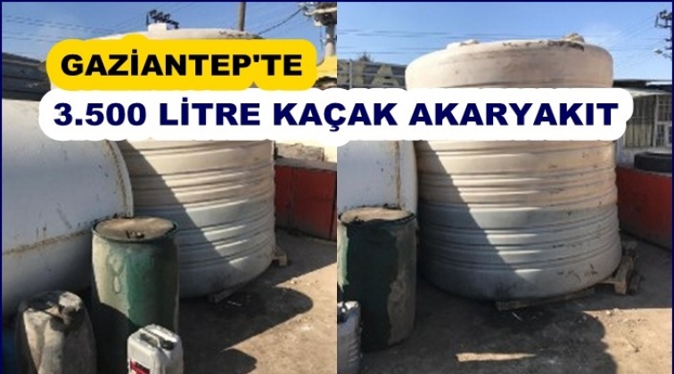 Gaziantep'te 3.500 litre kaçak akaryakıt ele geçirildi