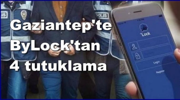 Gaziantep'te 4 'ByLock' kullanıcısı tutuklandı