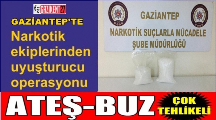 Gaziantep'te 4 kilo Ateş-Buz ele geçirildi!