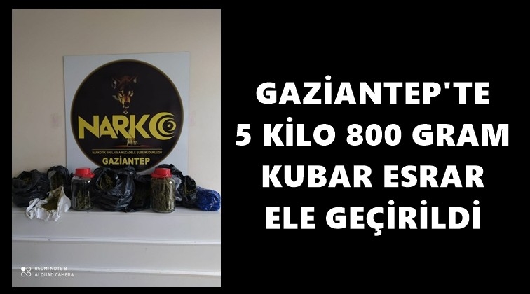 Gaziantep'te 5 kilo 800 gram esrar ele ge&ccedil;irildi