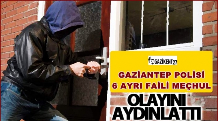 Gaziantep'te 6 ayrı hırsızlık olayı aydınlatıldı