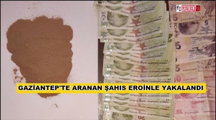 Gaziantep'te 6 suçtan aranan şahıs eroinle yakalandı