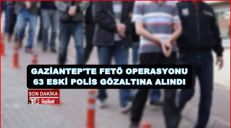 Gaziantep'te 63 eski polise gözaltı