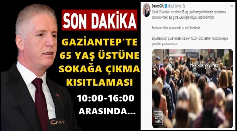 Gaziantep'te 65 yaş &uuml;st&uuml;ne kısıtlama...