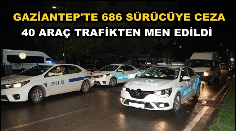 Gaziantep'te 686 s&uuml;r&uuml;c&uuml;ye ceza
