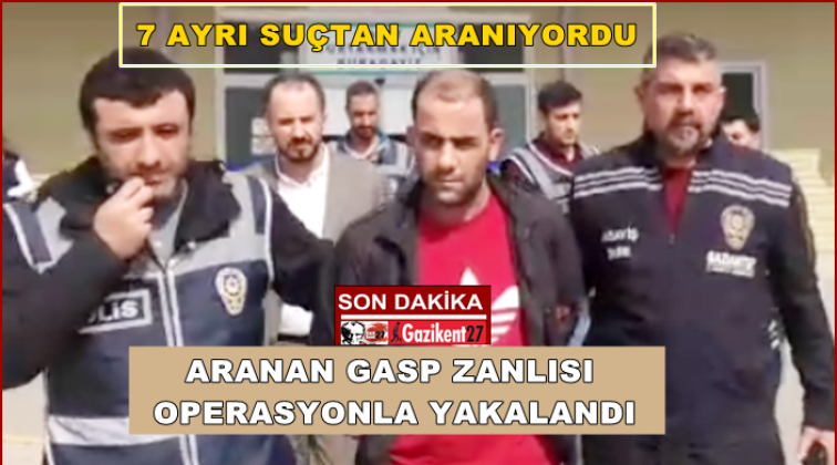 Gaziantep'te 7 su&ccedil;tan aranan gasp&ccedil;ı operasyonla yakalandı