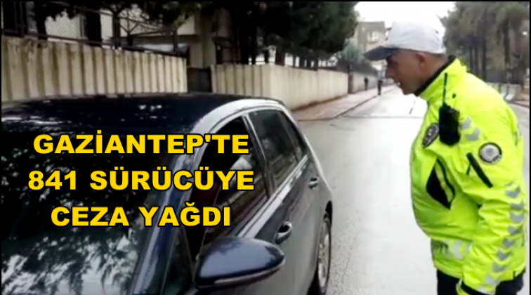 Gaziantep'te 841 s&uuml;r&uuml;c&uuml;ye ceza