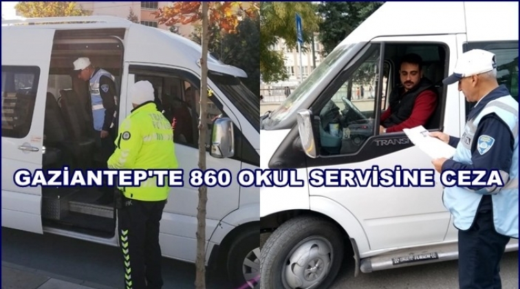 Gaziantep'te 862 okul servisine cezai işlem