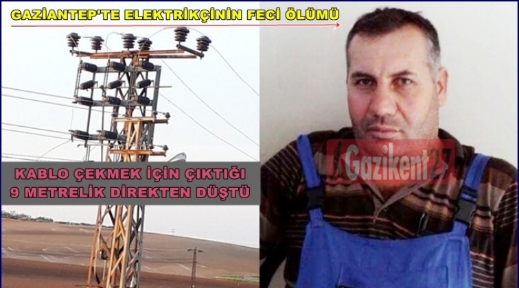 Gaziantep'te 9 metrelik direkten düşen elektrikçi öldü