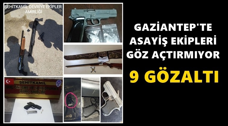 Gaziantep'te 9 şüpheli şahıs gözaltına alındı