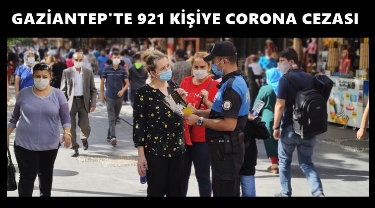 Gaziantep'te 921 kişiye corona cezası