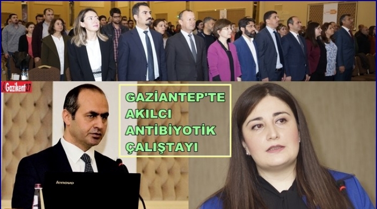 Gaziantep&rsquo;te Akılcı Antibiyotik Kullanımı &Ccedil;alıştayı