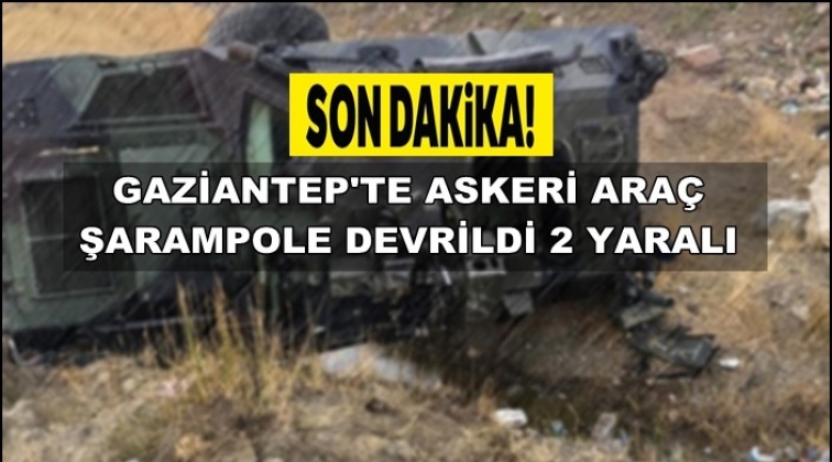 Gaziantep'te askeri araç şarampole devrildi
