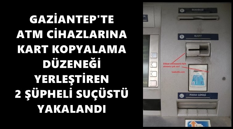 Gaziantep'te ATM dolandırıcılarına su&ccedil;&uuml;st&uuml;