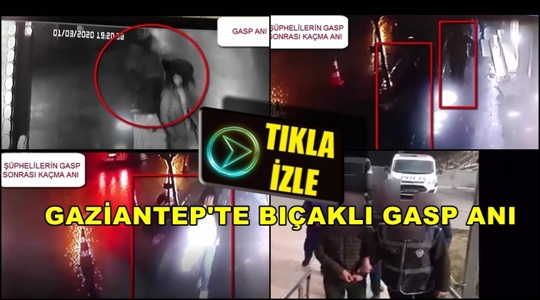 Gaziantep'te bı&ccedil;aklı gasp kamerada!