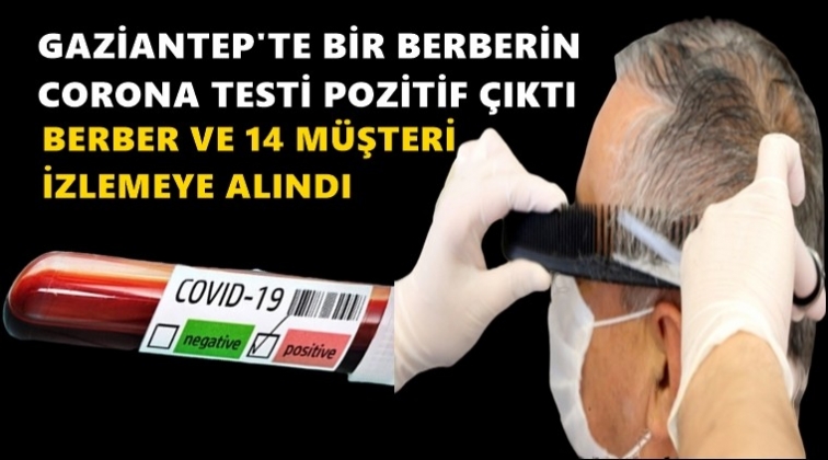 Gaziantep'te bir berberde korona &ccedil;ıktı!