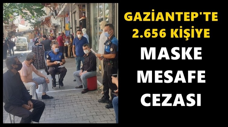 Gaziantep'te bir g&uuml;nde 2 bin 656 kişiye ceza