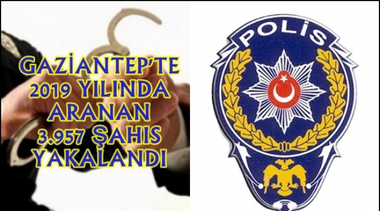 Gaziantep'te bir yılda aranan 3.957 şahıs yakalandı