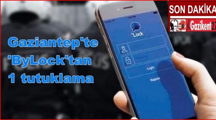 Gaziantep'te 'ByLock' kullanan 1 kişi daha tutuklandı