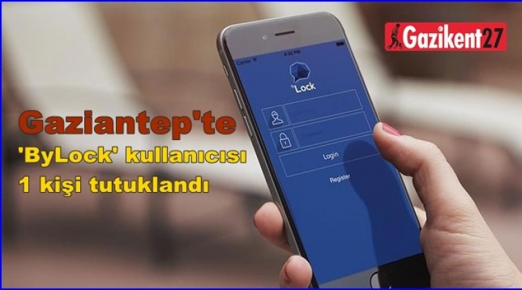 Gaziantep'te 'ByLock' kullanan 1 kişi tutuklandı