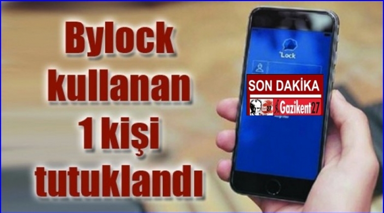 Gaziantep'te 'ByLock' kullanan 1 kişi tutuklandı