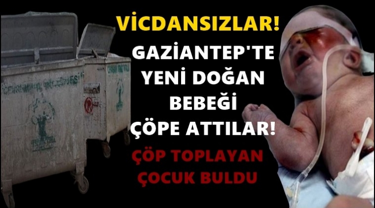 Gaziantep'te &ccedil;&ouml;pte yeni doğmuş bebek bulundu!