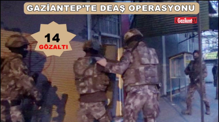 Gaziantep'te DEAŞ operasyonu: 14 gözaltı