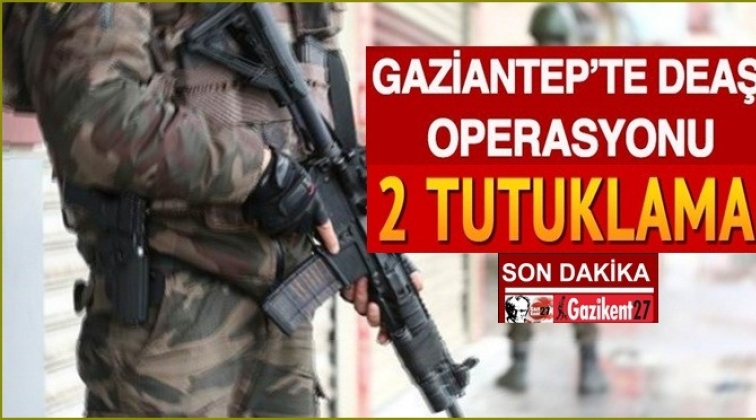 Gaziantep'te Deaş operasyonu: 2 tutuklama