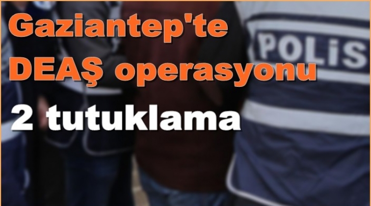 Gaziantep'te DEAŞ operasyonunda 2 tutuklama