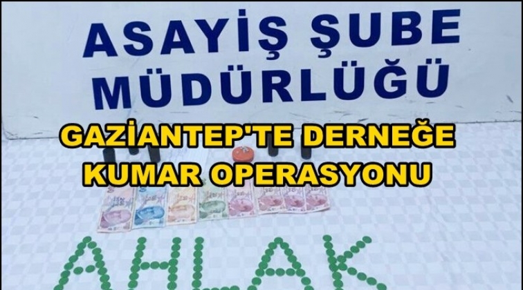 Gaziantep'te derneğe kumar operasyonu!