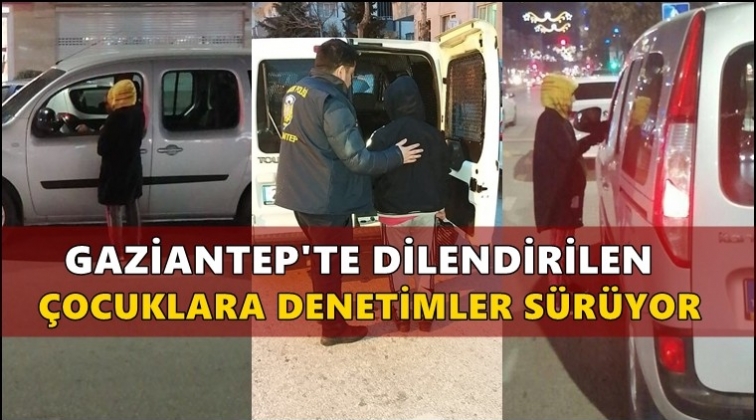 Gaziantep'te dilenci &ccedil;ocuklara denetim