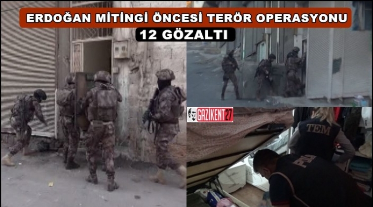 Gaziantep'te Erdoğan'ın mitingi öncesi terör operasyonu
