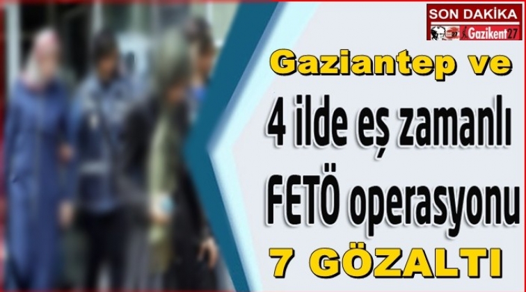 Gaziantep'te eş zamanlı FETÖ operasyonu