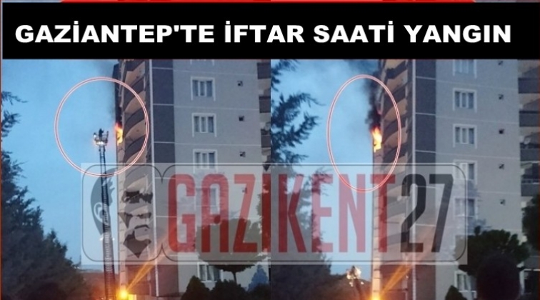 Gaziantep'te iftar saati yangın korkuttu!