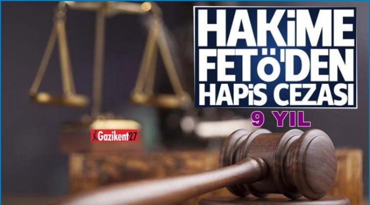 Gaziantep'te eski hakime FETÖ'den 9 yıl hapis