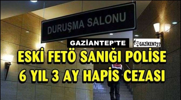 Gaziantep'te eski polise 6 yıl 3 ay hapis