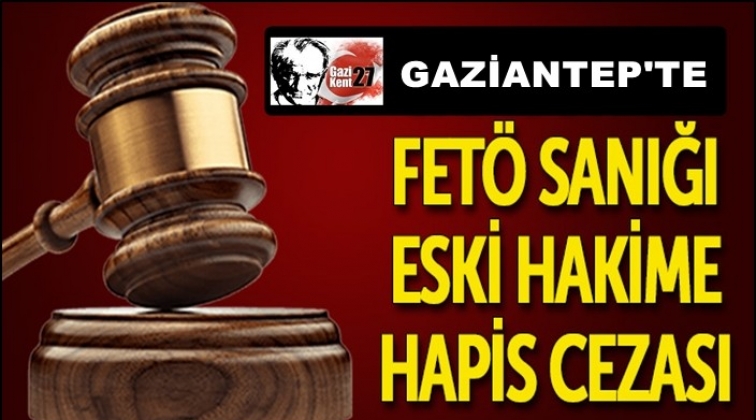Gaziantep'te eski Yargıtay hakimine 6 yıl hapis