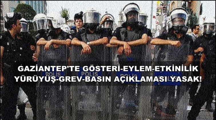 Gaziantep'te eylem ve etkinlikler yasaklandı