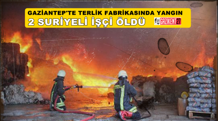 Gaziantep'te fabrika yangını: 2 işçi öldü