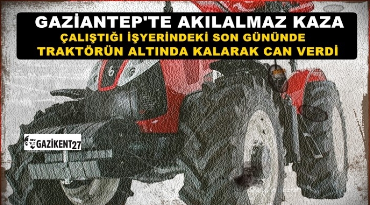 Gaziantep'te feci kaza: Traktörün altında kaldı!