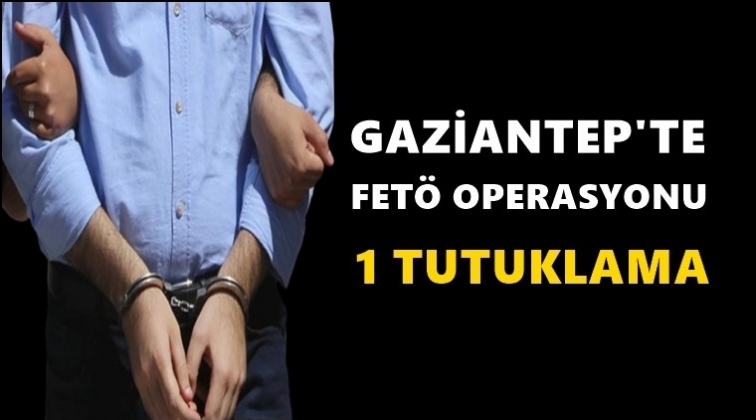 Gaziantep'te Fet&ouml; operasyonu: 1 tutuklama