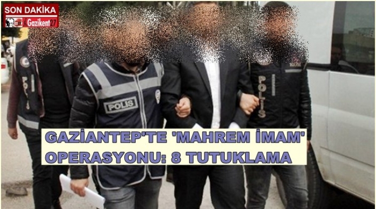 Gaziantep'te FETÖ operasyonu: 8 tutuklama