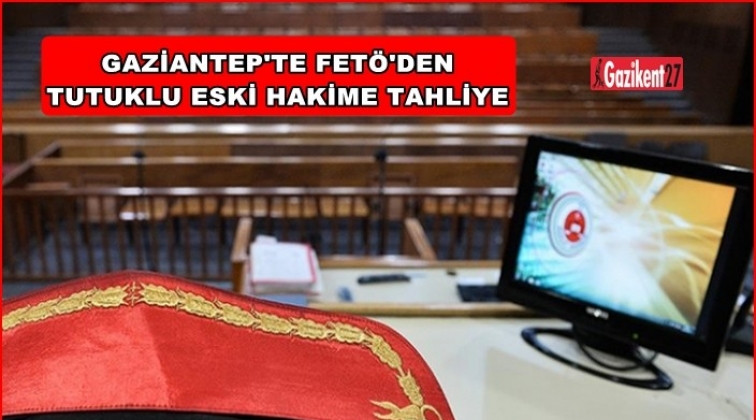 Gaziantep'te Fetö sanığı eski hakime tahliye