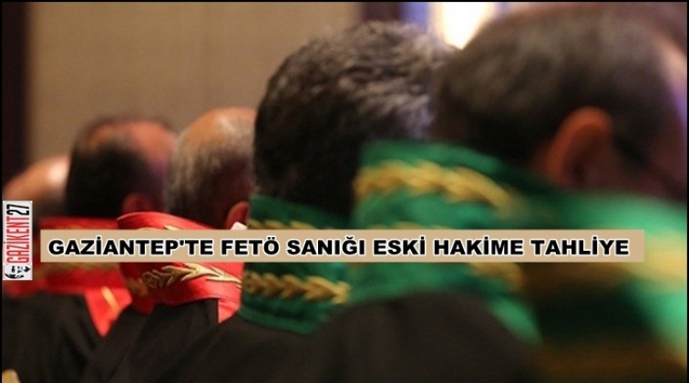 Gaziantep'te FETÖ sanığı eski hakime tahliye